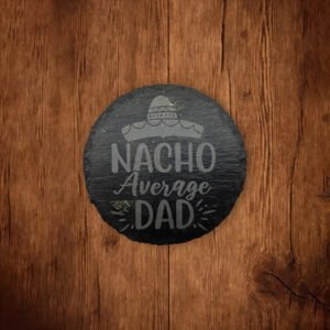 Slate Coaster Nacho Average Dad