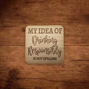 Wood Coaster My Idea of Being Responsible