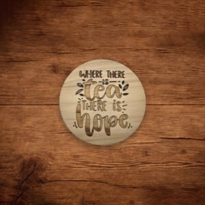 Wood Coaster - Where there is Tea There is Hope