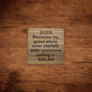 Wood Coaster Beer Because no great story started with someone eating a salad