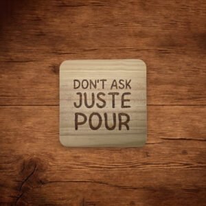Wood Coaster - Don't ask Juste Pour